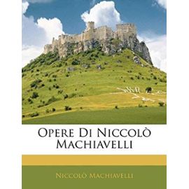 Opere Di Niccolò Machiavelli (Italian Edition) - Niccolò Machiavelli