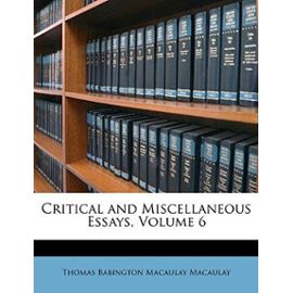 Critical and Miscellaneous Essays, Volume 6 - Thomas Babington Macaulay Macaulay