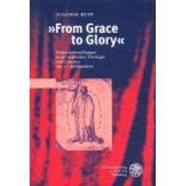From grace to glory: Himmelsvorstellungen in der englischen Theologie und Literatur des 17. Jahrhunderts (Anglistische Forschungen) - Unknown