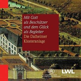 Mit Gott als Beschützer und dem Glück als Begleiter: Die Dahlheimer Klosteranlage - Preißler, Matthias