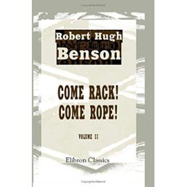 Come Rack! Come Rope!: Volume 2 - Robert Hugh Benson