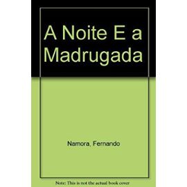 A Noite E a Madrugada - Fernando Namora