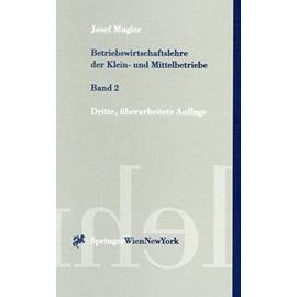 Betriebswirtschaftslehre der Klein- und Mittelbetriebe 2. (Springers Kurzlehrbucher Der Wirtschaftswissenschaften) - Josef Mugler