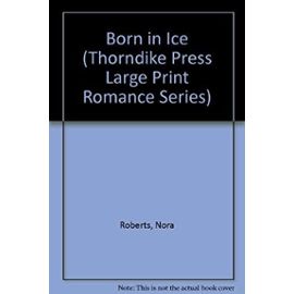 Born in Ice (Thorndike Press Large Print Romance Series) - Nora Roberts