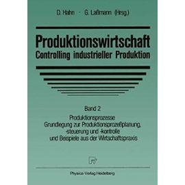 Produktionswirtschaft - Controlling industrieller Produktion: Band 2 Produktionsprozesse Grundlegung zur Produktionsprozeßplanung, -steuerung und -kontrolle und Beispiele aus der Wirtschaftspraxis - Unknown