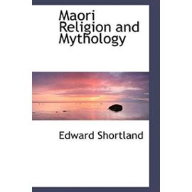 Maori Religion and Mythology - Edward Shortland