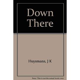 Down There - Joris-Karl Huysmans