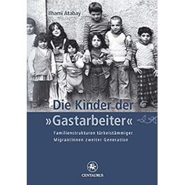 Die Kinder der "Gastarbeiter": Familienstrukturen türkeistämmiger MigrantInnen zweiter Generation (Münchner Studien zur Kultur- und Sozialpsychologie) (German Edition) - Ilhami Atabay