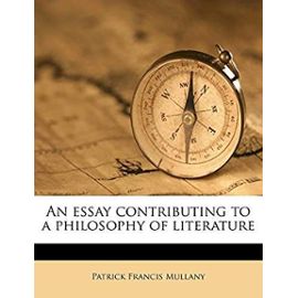 An Essay Contributing to a Philosophy of Literature - Mullany, Patrick Francis