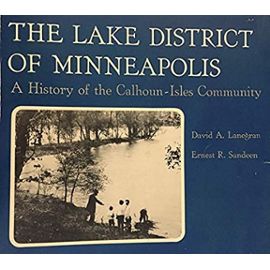 The lake district of Minneapolis: A history of the Calhoun-Isles community - Lanegran, David A