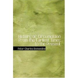 History of Circumcision from the Earliest Times to the Present - Unknown