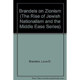 Brandeis on Zionism (The Rise of Jewish Nationalism and the Middle East Series) - Brandeis, Louis D.