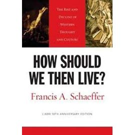 How Should We Then Live? (L'Abri 50th Anniversary Edition): The Rise and Decline of Western Thought and Culture - Francis A. Schaeffer