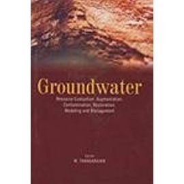 Groundwater: Resource Evaluation, Augmentation, Contamination, Restoration, Modeling and Management - Unknown