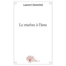 le marbre à l'âme - Demichel, Laurent