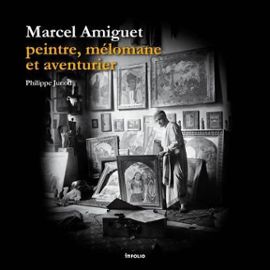 marcel amiguet peintre, melomane et aventurier - Philippe Junod