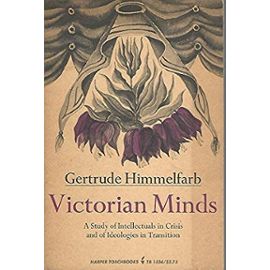 Victorian Minds: A Study of Intellectuals in Crisis and of Ideologies in Transition