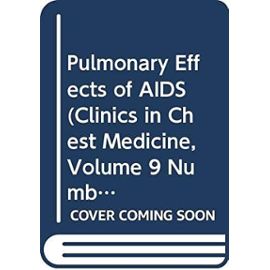 Pulmonary Effects of AIDS (Clinics in Chest Medicine, Volume 9 Number 3) - Unknown