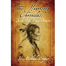 The Heartsong Chronicles: Book One, Open Season - Spaur, J. Michael