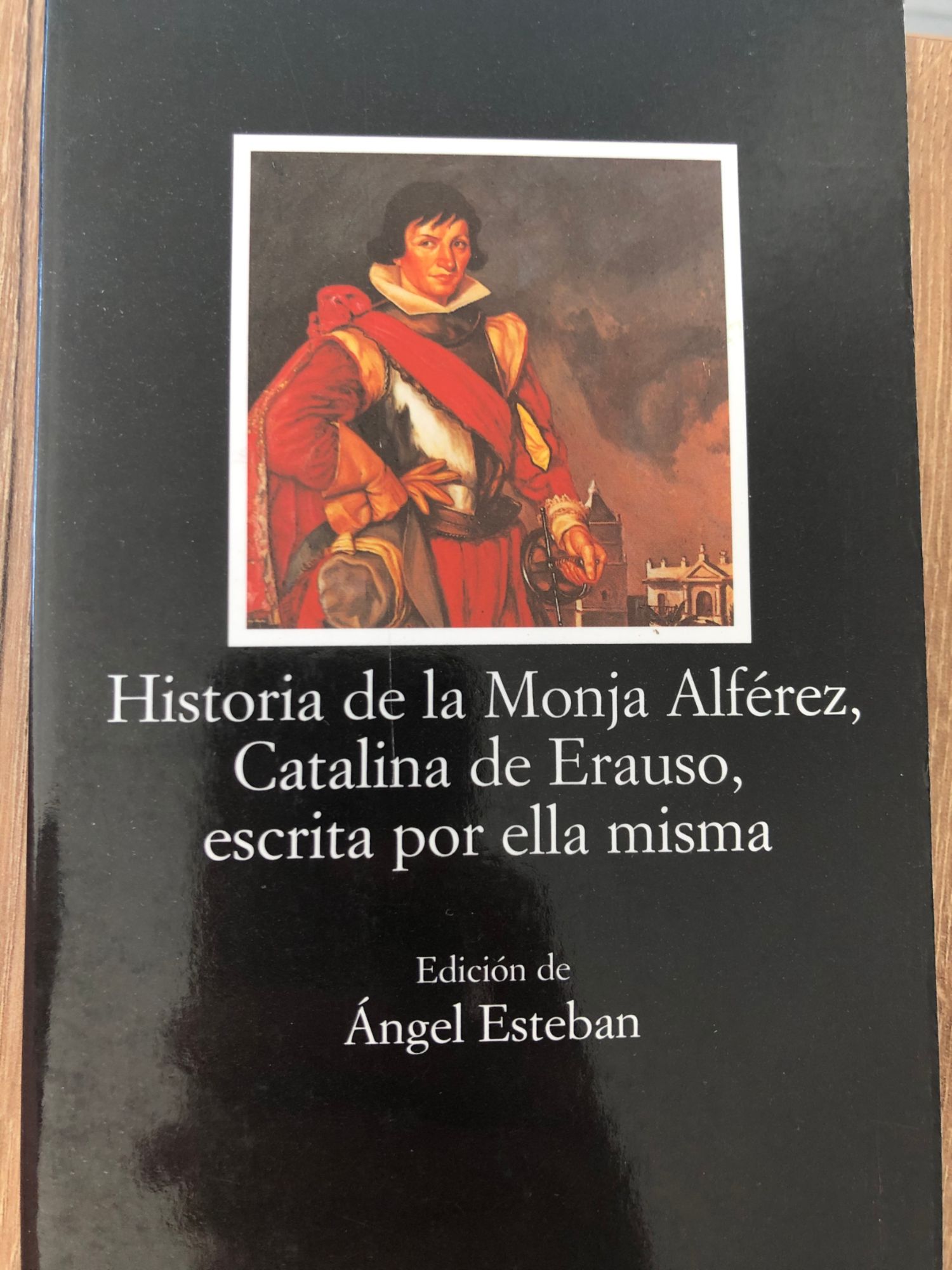 Historia De La Monja Alferez, Catalina de Erauso, Escrita for Ella Misma/Story of the Nun Alferez, Catalina de Erauso, Her Own Writing