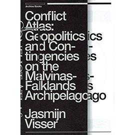 Conflict Atlas: Geopolitics and Contingencies on the Malvinas-Falklands Archipelago - Jasmijn Visser