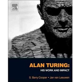 Alan Turing: His Work and Impact (Hardback) - Common - Edited By J. Van Leeuwen Edited By S. Barry Cooper