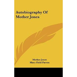Autobiography Of Mother Jones - Jones, Mother