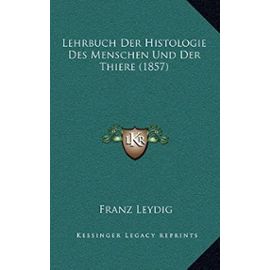 Lehrbuch Der Histologie Des Menschen Und Der Thiere (1857) - Franz Leydig