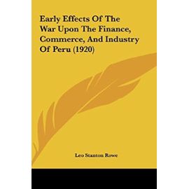 Early Effects of the War Upon the Finance, Commerce, and Industry of Peru (1920) - Leo Stanton Rowe