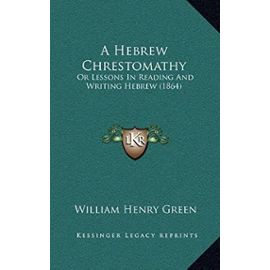 A Hebrew Chrestomathy: Or Lessons in Reading and Writing Hebrew (1864) - Unknown