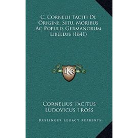 C. Cornelii Taciti de Origine, Situ, Moribus AC Populis Germanorum Libellus (1841) - Cornelius Annales B Tacitus