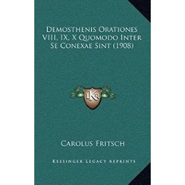 Demosthenis Orationes VIII, IX, X Quomodo Inter Se Conexae Sint (1908) - Fritsch, Carolus