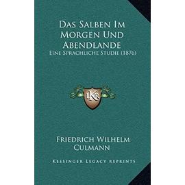 Das Salben Im Morgen Und Abendlande: Eine Sprachliche Studie (1876) - Unknown