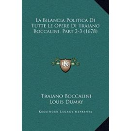 La Bilancia Politica Di Tutte Le Opere Di Traiano Boccalini, Part 2-3 (1678) - Unknown