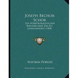 Joseph Bechor Schor: Ein Nordfranzosischer Bibelerklarer Des XII, Jahrhunderts (1908) - Nathan Porges
