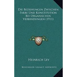 Die Beziehungen Zwischen Farbe Und Konstitution Bei Organischen Verbindungen (1911) - Unknown