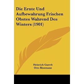 Die Ernte Und Aufbewahrung Frischen Obstes Wahrend Des Winters (1901) - Heinrich Gaerdt