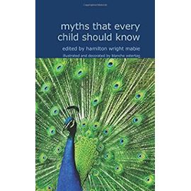 Myths That Every Child Should Know: A Selection of the Classic Myths of All Times for - Unknown