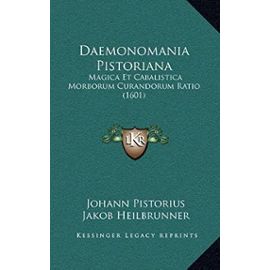 Daemonomania Pistoriana: Magica Et Cabalistica Morborum Curandorum Ratio (1601) - Unknown