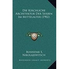 Die Kirchliche Architektur Der Serben Im Mittelalter (1902) - Unknown