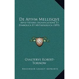 de Apivm Mellisqve: Apvd Veteres Significatione Et Symbolica Et Mythologica (1893) - Unknown