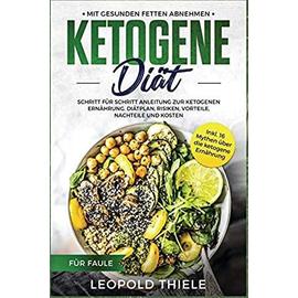 Ketogene Diät für Faule: Mit gesunden Fett abnehmen - Schritt für Schritt Anleitung zur Ketogenen Ernährung. ( Diätplan, Risiken, Vorteile, Nachteile und Kosten ) - Thiele, Leopold