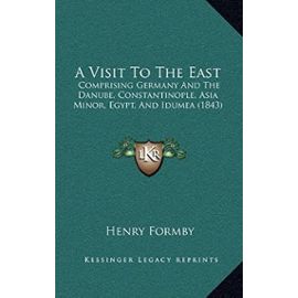 A Visit to the East: Comprising Germany and the Danube, Constantinople, Asia Minor, Egypt, and Idumea (1843) - Unknown
