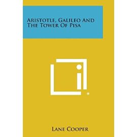 Aristotle, Galileo and the Tower of Pisa - Lane Cooper