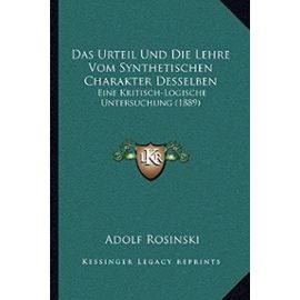 Das Urteil Und Die Lehre Vom Synthetischen Charakter Desselben: Eine Kritisch-Logische Untersuchung (1889) - Adolf Rosinski