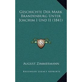 Geschichte Der Mark Brandenburg Unter Joachim I Und II (1841) - August Zimmermann
