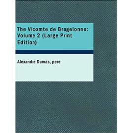 The Vicomte de Bragelonne: Volume 2: Or Ten Years Later being the completion of "The Three Musketeers" And "Twenty Years After"