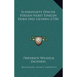 Scherzhafte Epische Poesien Nebst Einigen Oden Und Liedern (1754) - Zacharia, Friedrich Wilhelm