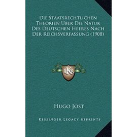 Die Staatsrechtlichen Theorien Uber Die Natur Des Deutschen Heeres Nach Der Reichsverfassung (1908) - Unknown