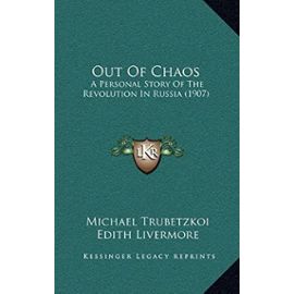 Out of Chaos: A Personal Story of the Revolution in Russia (1907) - Unknown